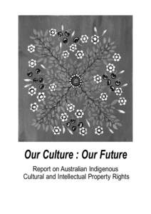Our Culture : Our Future Report on Australian Indigenous Cultural and Intellectual Property Rights Written and researched by Terri Janke,