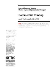 Internal Revenue Service Market Segment Specialization Program Commercial Printing Audit Technique Guide (ATG) NOTE: This guide is current through the publication date. Since changes