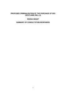 PROPOSED CRIMINALISATION OF THE PURCHASE OF SEX (SCOTLAND) BILL (2) RHODA GRANT SUMMARY OF CONSULTATION RESPONSES  1