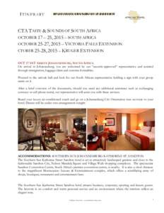 CTA TASTE & SOUNDS OF SOUTH AFRICA OCTOBER 17 – 25, 2015 – SOUTH AFRICA OCTOBER 25-27, 2015 – VICTORIA FALLS EXTENSION CTOBER 25-28, 2015 – KRUGER EXTENSION OCT 17 SAT ARRIVE JOHANNESBURG, SOUTH AFRICA On arrival