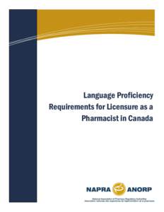 Language Proficiency Requirements for Licensure as a Pharmacist in Canada Language Proficiency Requirements for Licensure as a Pharmacist in Canada. Approved by the National Association of Pharmacy Regulatory Authoritie