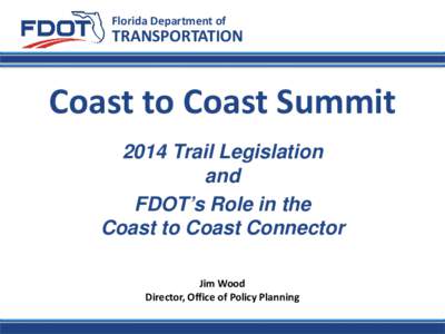 Florida Department of  TRANSPORTATION Coast to Coast Summit 2014 Trail Legislation