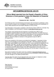 ANTI-DUMPING NOTICE NO[removed]Silicon Metal exported from the People’s Republic of China Extension of time granted to issue the Statement of Essential Facts Customs Act 1901 – Part XVB On 6 February 2014, the Anti-