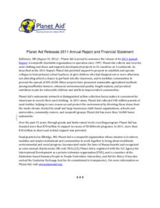 Planet Aid Releases 2011 Annual Report and Financial Statement Baltimore, MD (August 10, 2012) – Planet Aid is proud to announce the release of its 2011 Annual Report. A nonprofit charitable organization in operation s