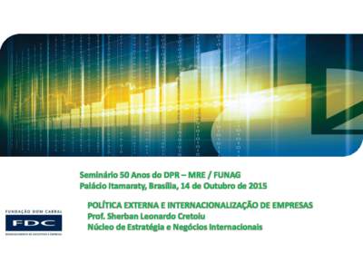 Seminário 50 Anos do DPR – MRE / FUNAG Palácio Itamaraty, Brasília, 14 de Outubro de 2015 POLÍTICA EXTERNA E INTERNACIONALIZAÇÃO DE EMPRESAS Prof. Sherban Leonardo Cretoiu Núcleo de Estratégia e Negócios Inter