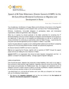 Speech of Mr Peter Widermann, Director General of ICMPD, for the 4th Euro-African Ministerial Conference on Migration and Development in Rome Rome, Italy, 27 November[removed]Your Excellencies, the Minister of Foreign Affa