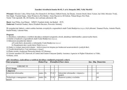 Zasedání Akreditační komise 06-02, 5. aţ 6. listopadu 2002, Velké Meziříčí Přítomni: Miroslav Liška, Milan Sojka, Petr Kratochvíl, Jiří Mareš, Oldřich Pytela, Jan Štěpán, Antonín Stratil, Boris Vysk