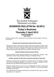 BUSINESS BULLETIN No[removed]Today’s Business Thursday 2 April 2015 ANNOUNCEMENTS Royal Assent Portfolio questions will be Justice and the Law Officers and Rural Affairs, Food and