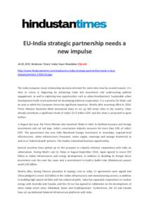 EU-India strategic partnership needs a new impulseHindustan Times/ India/ Gauri Khandekar (Op-ed) http://www.hindustantimes.com/analysis/eu-india-strategic-partnership-needs-a-newimpulse/article1aspx