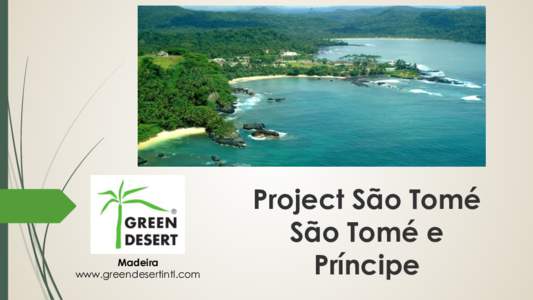 Madeira www.greendesertintl.com Project São Tomé São Tomé e Príncipe