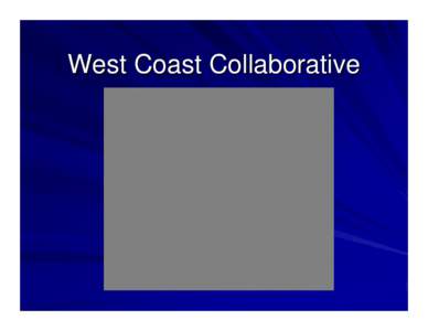 West Coast Collaborative  We do not inherit the earth from our ancestors, we borrow it from our children. ~Native American Proverb