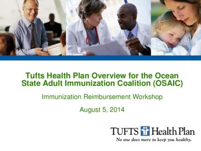 Tufts Health Plan Overview for the Ocean State Adult Immunization Coalition (OSAIC) Immunization Reimbursement Workshop August 5, 2014  Seasonal Flu Vaccine