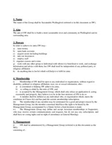 1. Name The name of the Group shall be Sustainable Wallingford (referred to in this document as SW). 2. Aim The aim of SW shall be to build a more sustainable town and community in Wallingford and its surrounding area.