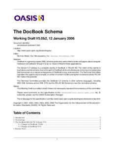 The DocBook Schema Working Draft V5.0b2, 12 January 2006 Document identifier: wd-docbook-docbook-5.0b2 Location: http://www.oasis-open.org/docbook/specs