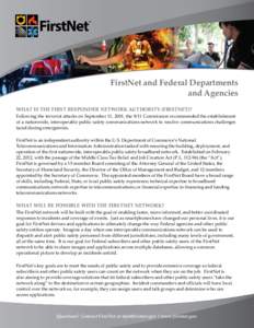 FirstNet and Federal Departments and Agencies WHAT IS THE FIRST RESPONDER NETWORK AUTHORITY (FIRSTNET)? Following the terrorist attacks on September 11, 2001, the 9/11 Commission recommended the establishment of a nation