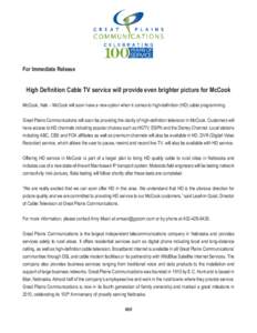 For Immediate Release  High Definition Cable TV service will provide even brighter picture for McCook McCook, Neb. - McCook will soon have a new option when it comes to high-definition (HD) cable programming. Great Plain
