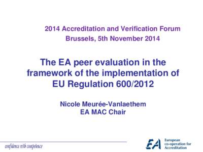 2014 Accreditation and Verification Forum Brussels, 5th November 2014 The EA peer evaluation in the framework of the implementation of EU Regulation[removed]