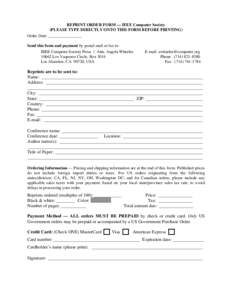 REPRINT ORDER FORM — IEEE Computer Society (PLEASE TYPE DIRECTLY ONTO THIS FORM BEFORE PRINTING) Order Date: ________________ Send this form and payment by postal mail or fax to: IEEE Computer Society Press / Attn. Ang