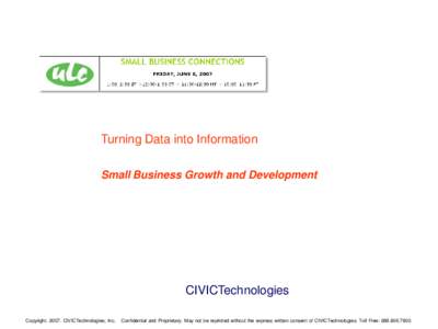 Turning Data into Information Small Business Growth and Development CIVICTechnologies Copyright[removed]CIVICTechnologies, Inc.