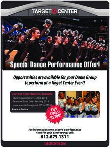 Opportunities are available for your Dance Group to perform at a Target Center Event! Current opportunities include: • Harlem Globetrotters - April 2013 • Seasame Street Live - January 2014 • more events throughout