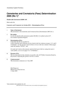 Australian Capital Territory  Cemeteries and Crematoria (Fees) Determination[removed]No 1)* Disallowable Instrument DI2005–105 Made under the