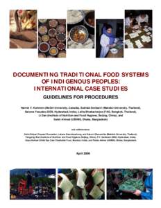 DOCUMENTING TRADITIONAL FOOD SYSTEMS OF INDIGENOUS PEOPLES: INTERNATIONAL CASE STUDIES GUIDELINES FOR PROCEDURES Harriet V. Kuhnlein (McGill University, Canada), Suttilak Smitasiri (Mahidol University, Thailand), Salome 