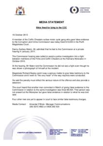MEDIA STATEMENT Bikie fined for lying to the CCC 16 October 2013 A member of the Coffin Cheaters outlaw motor cycle gang who gave false evidence to the Corruption and Crime Commission was today fined $15,000 in the Perth