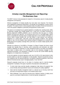 CALL FOR PROPOSALS Intraday Liquidity Management and Reporting: The Business Case The SWIFT Institute invites proposals for research on the business case for intraday liquidity management and reporting. Effective managem