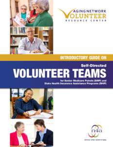 INTRODUCTORY GUIDE ON Self-Directed VOLUNTEER TEAMS for Senior Medicare Patrols (SMP) and State Health Insurance Assistance Programs (SHIP)