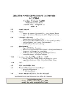 VERMONT PENSION INVESTMENT COMMITTEE  AGENDA Tuesday, February 10, 2009 4th Floor Conference Room 109 State Street - Montpelier, VT