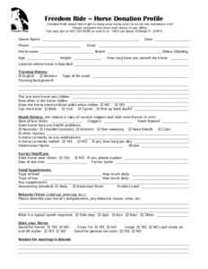 Freedom Ride – Horse Donation Profile  Freedom Ride would like to get to know your horse prior to an on-site evaluation visit. Please complete this form and return to our office. You may fax to[removed]or mail it 