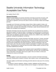 Seattle University Information Technology Acceptable Use Policy Last updated: May 25, 2012 General Principles Seattle University supports an extensive information-technology environment for faculty, staff,