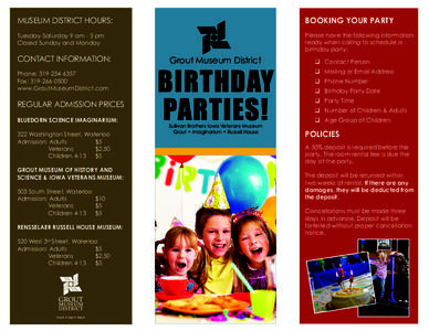 Museum district hours:  Booking your party Tuesday-Saturday 9 am - 5 pm Closed Sunday and Monday