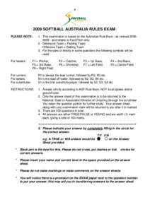 2009 SOFTBALL AUSTRALIA RULES EXAM PLEASE NOTE: For fielders:  1. This examination is based on the Australian Rule Book - as revisedand relates to Fast Pitch only.