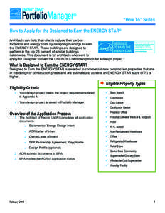 “How To” Series  How to Apply for the Designed to Earn the ENERGY STAR® Architects can help their clients reduce their carbon footprints and energy costs by designing buildings to earn the ENERGY STAR. These buildin