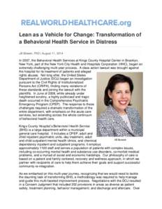 Lean as a Vehicle for Change: Transformation of a Behavioral Health Service in Distress Jill Bowen, PhD | August 11, 2014 In 2007, the Behavioral Health Services at Kings County Hospital Center in Brooklyn, New York, par