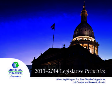 2013–2014 Legislative Priorities Advancing Michigan: The State Chamber’s Agenda for Job Creation and Economic Growth 2013-14 Legislative Priorities: Transportation