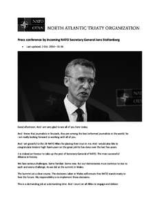 Press conference by incoming NATO Secretary General Jens Stoltenberg  Last updated: 2 Oct. 2014 – 11:14  Good afternoon. And I am very glad to see all of you here today.