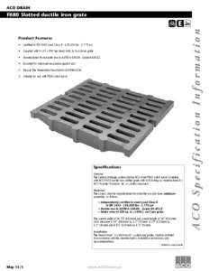 ACO DRAIN  F880 Slotted ductile iron grate Product Features •	 Certified to EN 1433 Load Class E - 135,000 lbs - 1,773 psi