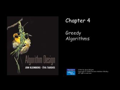 Chapter 4 Greedy Algorithms Slides by Kevin Wayne. Copyright © 2005 Pearson-Addison Wesley.