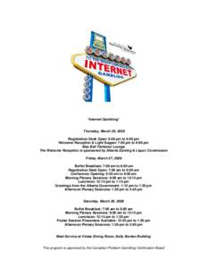 “Internet Gambling”  Thursday, March 26, 2009 Registration Desk Open: 6:00 pm to 8:00 pm Welcome Reception & Light Supper: 7:00 pm to 9:00 pm Max Bell Fishbowl Lounge