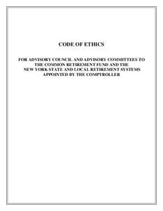 CODE OF ETHICS FOR ADVISORY COUNCIL AND ADVISORY COMMITTEES TO THE COMMON RETIREMENT FUND AND THE NEW YORK STATE AND LOCAL RETIREMENT SYSTEMS APPOINTED BY THE COMPTROLLER