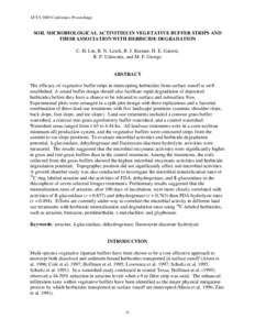 AFTA 2005 Conference Proceedings  SOIL MICROBIOLOGICAL ACTIVITIES IN VEGETATIVE BUFFER STRIPS AND THEIR ASSOCIATION WITH HERBICIDE DEGRADATION C. H. Lin, R. N. Lerch, R. J. Kremer, H. E. Garrett, R. P. Udawatta, and M. F