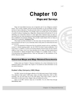 147  Chapter 10 Maps and Surveys Maps and map-related resources are an important part of any Indigenous research project. They contain valuable visual and textual information on the boundaries, location,