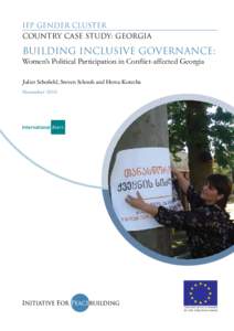 IFP Gender Cluster Country case study: Georgia Building Inclusive Governance: Women’s Political Participation in Conflict-affected Georgia Juliet Schofield, Steven Schoofs and Hema Kotecha