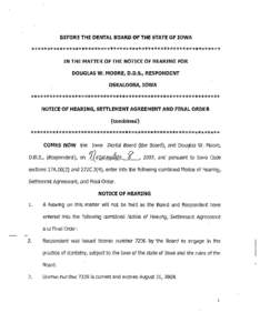 BEFORE THE DENTAL BOARD OF THE STATE OF IOWA  ************************************************************ IN THE MATTER OF THE NOTICE OF HEARING FOR DOUGLAS W. MOORE, D.D.S., RESPONDENT OSKALOOSA, IOWA