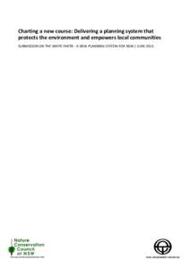 Charting a new course: Delivering a planning system that protects the environment and empowers local communities SUBMISSION ON THE WHITE PAPER - A NEW PLANNING SYSTEM FOR NSW | JUNE
