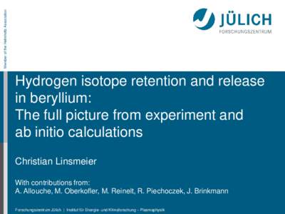 Member of the Helmholtz Association  Hydrogen isotope retention and release in beryllium: The full picture from experiment and ab initio calculations