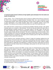 1st Central European Games Conference brings together game developers from the Central and Eastern European area Vienna, Austria -- The 1st Central European Games Conference (CEGC) will be held from January 2225, 2015 at
