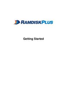 Getting Started  RamDisk Plus -- Getting Started A RAM drive is a block of RAM (computer memory) that a computer is treating as if the memory were a disk drive. As memory is much faster than physical hard disks, you can